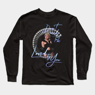 Don't Need to be Loved Long Sleeve T-Shirt